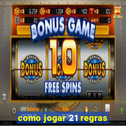 como jogar 21 regras